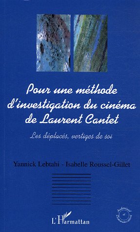 Couverture du livre: Pour une méthode d'investigation du cinéma de Laurent Cantet - Les déplacés, vertiges de soi