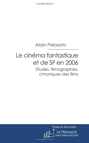 Couverture du livre: Le cinéma fantastique et de SF en 2006 - Etudes, filmographies, chroniques des films