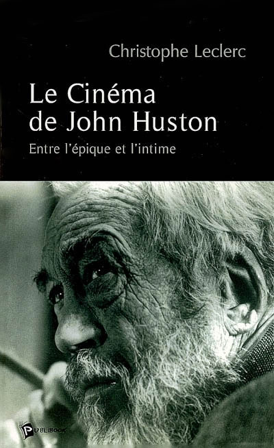 Book cover: Le Cinéma de John Huston - Entre l'épique et l'intime