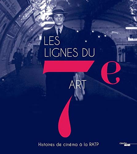 Couverture du livre: Les Lignes du 7e art - Histoires de cinéma à la RATP