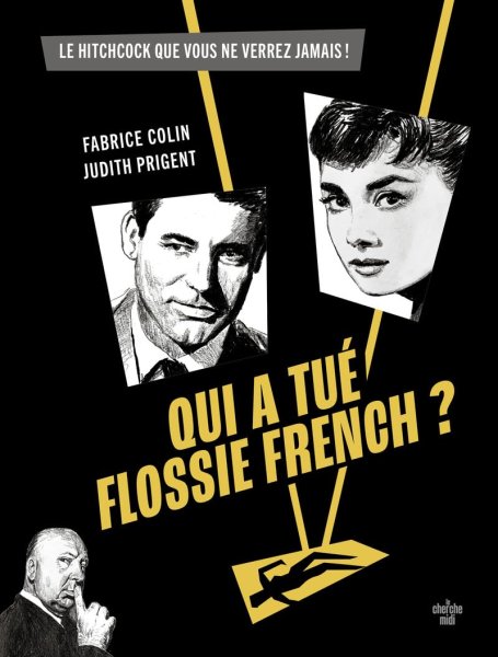 Couverture du livre : Qui a tué Flossie French ? - Le film de Hitchcock que vous ne verrez jamais