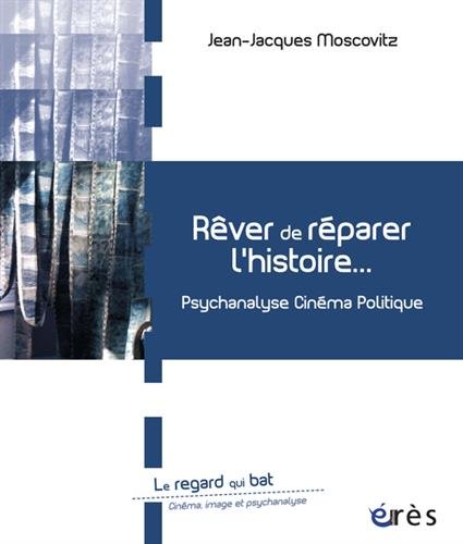 Book cover: Rêver de réparer l'histoire - Psychanalyse cinéma politique