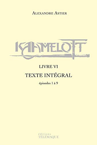 Couverture du livre: Kaamelott - livre VI - Texte intégral - épisodes 1 à 9