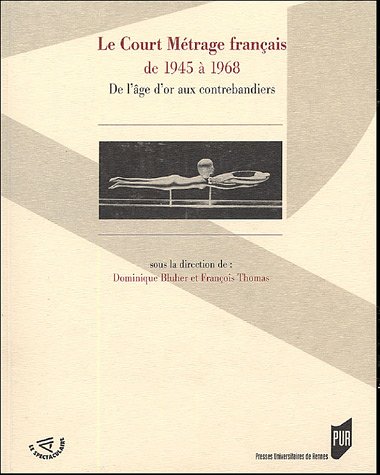 Couverture du livre: Le Court Métrage français de 1945 à 1968 - De l'âge d'or aux contrebandiers