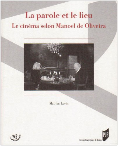 Couverture du livre : La Parole et le lieu - Le cinéma selon Manoel de Oliveira