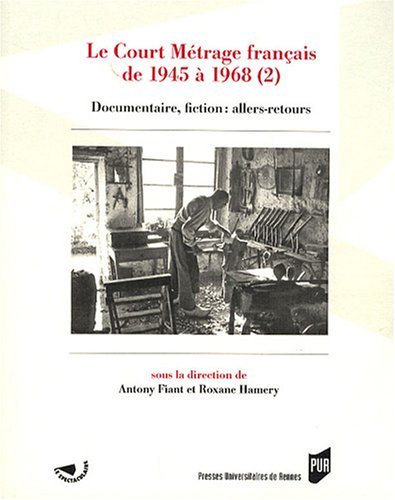 Couverture du livre : Le Court Métrage français de 1945 à 1968 - Tome 2, Documentaire, fiction: allers-retours