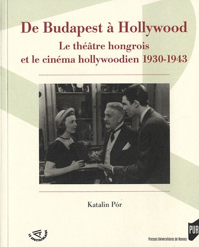 Couverture du livre: De Budapest à Hollywood - Le théâtre hongrois et le cinéma hollywoodien 1930-1943