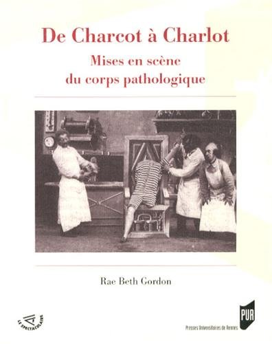 Couverture du livre: De Charcot à Charlot - Mises en scène du corps pathologique