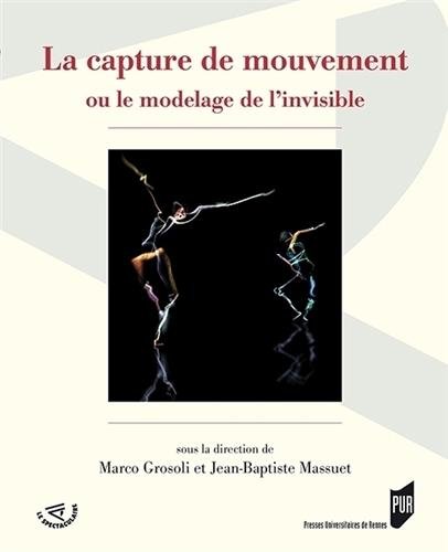 Couverture du livre : La Capture de mouvement - ou le remodelage de l'invisible
