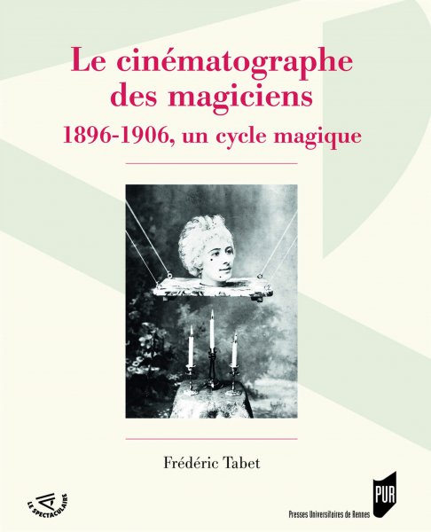 Couverture du livre: Le Cinématographe des magiciens - 1896-1906, un cycle magique