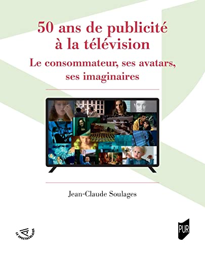 Couverture du livre : 50 ans de publicité à la télévision - Le consommateur, ses avatars, ses imaginaires