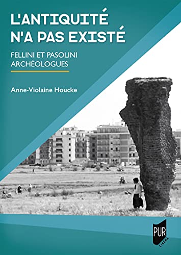 Couverture du livre : L'antiquité n'a jamais existé - Fellini et Pasolini archéologues