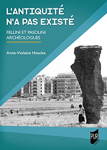 Couverture du livre: L'antiquité n'a jamais existé - Fellini et Pasolini archéologues