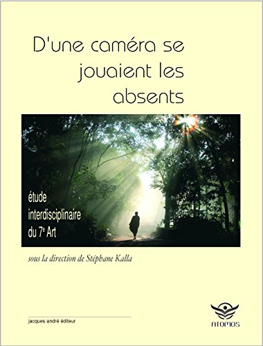 Couverture du livre : D'une caméra se jouaient les absents - étude interdisciplinaire du 7e art