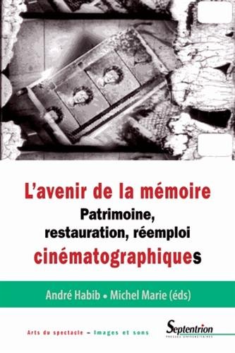 Couverture du livre: L'avenir de la mémoire - Patrimoine, restauration et réemploi cinématographiques