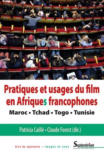 Couverture du livre: Pratiques et usages du film en Afriques francophones - Maroc, Tchad, Togo, Tunisie