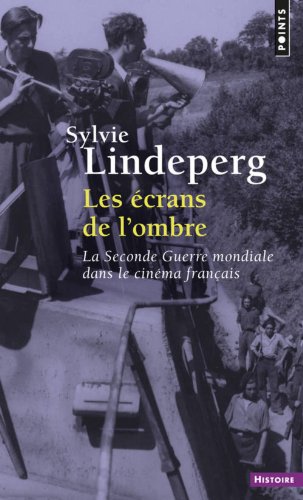 Couverture du livre : Les Écrans de l'ombre - La Seconde Guerre mondiale dans le cinéma français, 1944-1969