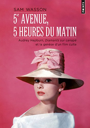 Couverture du livre: 5e avenue, 5 heures du matin - Audrey Hepburn, Diamants sur canapé et la genèse d'un film culte