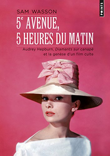 Book cover: 5e avenue, 5 heures du matin - Audrey Hepburn, Diamants sur canapé et la genèse d'un film culte
