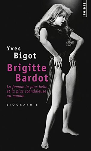 Couverture du livre: Brigitte Bardot - La femme la plus belle et la plus scandaleuse au monde
