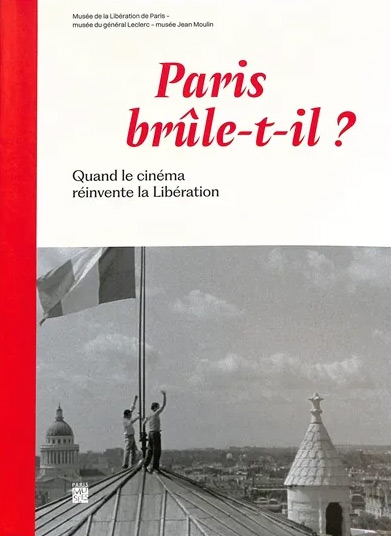 Couverture du livre: Paris brûle-t-il ? - Quand le cinéma réinvente la Libération