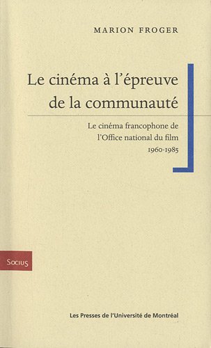 Book cover: Le Cinéma à l'épreuve de la communauté - Le cinéma francophone de l’ONF, 1960-1985