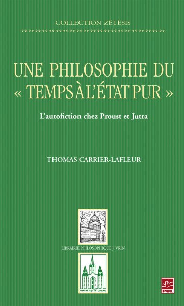 Couverture du livre: Une philosophie du «temps à l'état pur» - L'autofiction chez Proust et Jutra