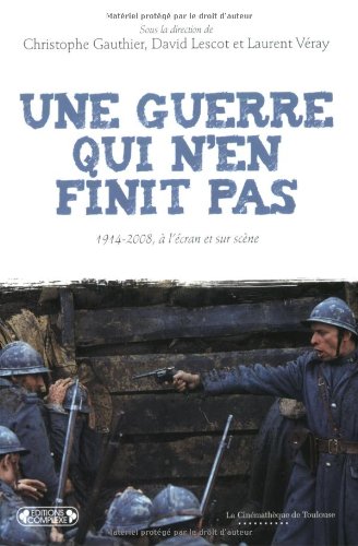 Couverture du livre : Une guerre qui n'en finit pas - 1914-2008, à l'écran et sur scène