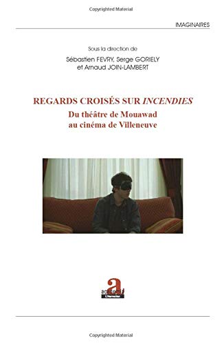 Couverture du livre : Regards croisés sur Incendies - Du théâtre de Mouawad au cinéma de Villeneuve