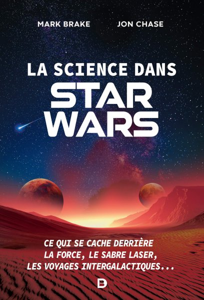 Couverture du livre: La science dans Star Wars - Ce qui se cache derrière la Force, le sabre laser, les voyages intergalactiques...