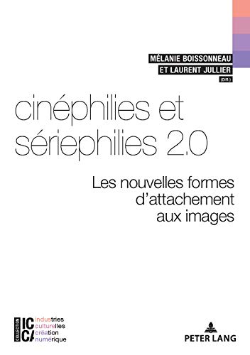 Couverture du livre : Cinéphilies et sériephilies 2.0 - Les nouvelles formes d'attachement aux images...