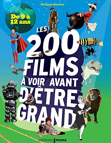 Couverture du livre : Les 200 Films à voir avant d'être grand - De 9 à 12 ans