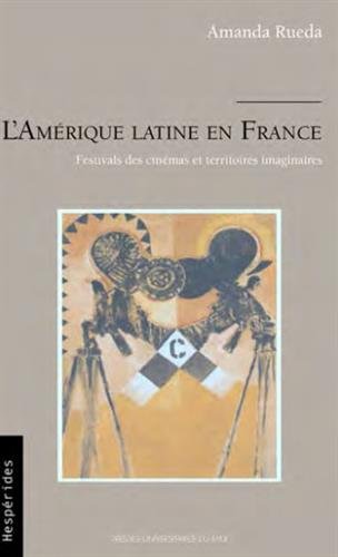 Couverture du livre: L'Amérique latine en France - festivals des cinémas et territoires imaginaires