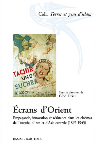 Couverture du livre : Écrans d'Orient - Propagande, innovation et résistance dans les cinémas de Turquie, d'Iran et d'Asie centrale (1897-1945)
