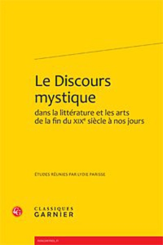 Couverture du livre : Le Discours mystique - dans la littérature et les arts de la fin du XIXe siècle à nos jours