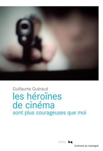 Couverture du livre: Les héroïnes de cinéma sont plus courageuses que moi