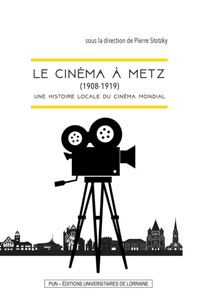 Couverture du livre: Le cinéma à Metz (1908-1919) - une histoire locale du cinéma mondial