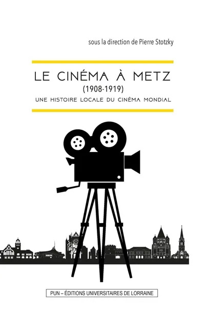 Book cover: Le Cinéma à Metz (1908-1919) - une histoire locale du cinéma mondial