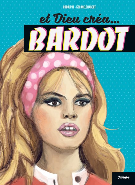 Couverture du livre: Et Dieu créa... Bardot