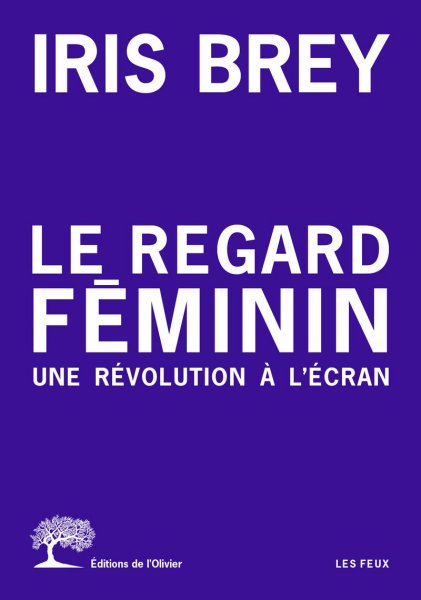 Book cover: Le Regard féminin - Une révolution à l'écran
