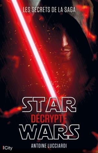 Couverture du livre: Star Wars décrypté - Les secrets de la saga