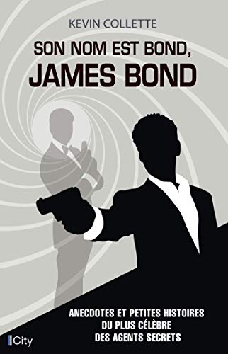 Couverture du livre: Son nom est Bond, James Bond - Anecdotes et petites histoires du plus célèbre des agents secrets