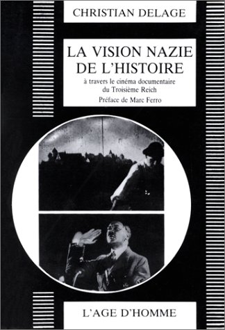 Book cover: La Vision nazie de l'histoire - à travers le cinéma documentaire du Troisième Reich