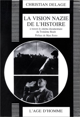 Couverture du livre: La vision nazie de l'histoire - à travers le cinéma documentaire du Troisième Reich