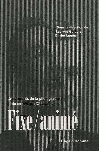 Couverture du livre : Fixe/animé - Croisements de la photographie et du cinéma au XXe siècle