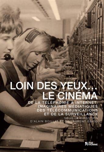 Book cover: Loin des yeux... le cinéma - De la téléphonie à internet : imaginaires médiatiques des télécommunications et de la surveillance