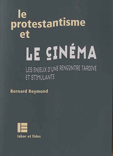 Couverture du livre : Le Protestantisme et le cinéma - Les enjeux d'une rencontre tardive et stimulante