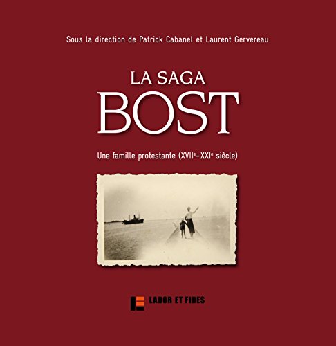 Book cover: La Saga Bost - une famille protestante, XVIIe-XXIe siècle
