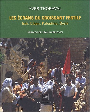 Couverture du livre: Les écrans du Croissant fertile - Irak, Liban, Palestine, Syrie