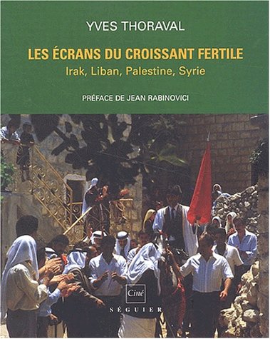 Couverture du livre : Les Écrans du Croissant fertile - Irak, Liban, Palestine, Syrie